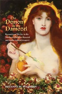 Démon a Damozel: Dynamika túžby v dielach Christiny Rossettiovej a Danteho Gabriela Rossettiho - The Demon & the Damozel: Dynamics of Desire in the Works of Christina Rossetti and Dante Gabriel Rossetti