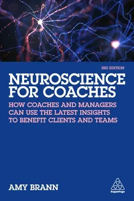 Neuroveda pre koučov: Ako môžu kouči a manažéri využiť najnovšie poznatky v prospech klientov a tímov - Neuroscience for Coaches: How Coaches and Managers Can Use the Latest Insights to Benefit Clients and Teams