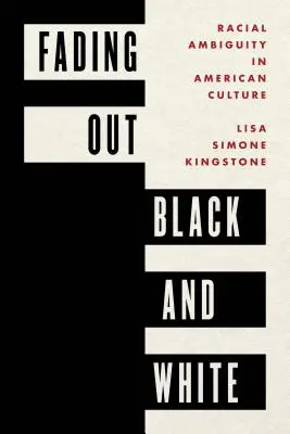 Blednúca čierna a biela: Rasová nejednoznačnosť v americkej kultúre - Fading Out Black and White: Racial Ambiguity in American Culture