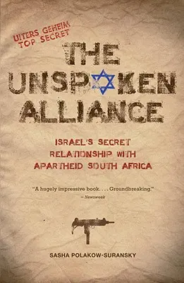 Nevyslovené spojenectvo: Tajný vzťah Izraela s Južnou Afrikou, kde vládol apartheid - The Unspoken Alliance: Israel's Secret Relationship with Apartheid South Africa