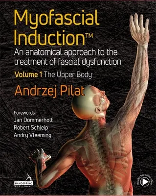 Myofasciálna indukcia (TM) - Anatomický prístup k liečbe fasciálnej dysfunkcie 1. diel: Horná časť tela - Myofascial Induction (TM) - An anatomical approach to the treatment of fascial dysfunction Volume 1: The Upper Body