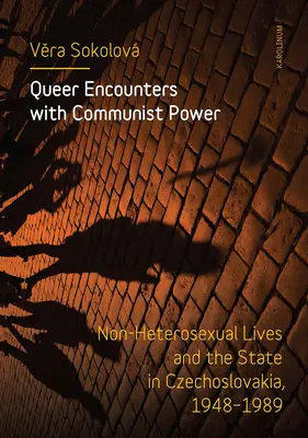 Queer stretnutia s komunistickou mocou: neheterosexuálne životy a štát v Československu, 1948-1989 - Queer Encounters with Communist Power: Non-Heterosexual Lives and the State in Czechoslovakia, 1948-1989