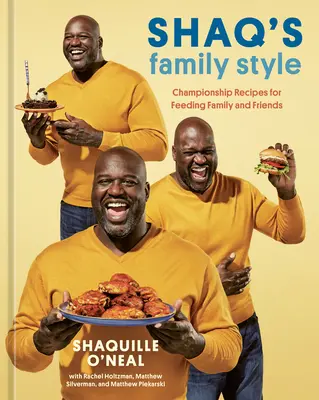Shaqov rodinný štýl: Šampiónske recepty na nasýtenie rodiny a priateľov [kuchárska kniha] - Shaq's Family Style: Championship Recipes for Feeding Family and Friends [A Cookbook]