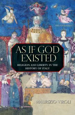 Akoby Boh existoval: Náboženstvo a sloboda v dejinách Talianska - As If God Existed: Religion and Liberty in the History of Italy