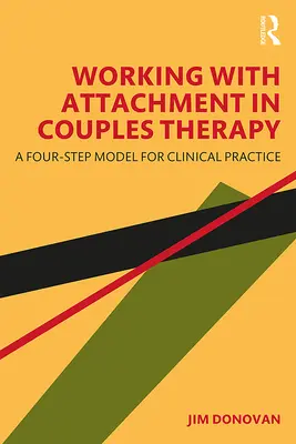 Práca s pripútanosťou v párovej terapii: Štvorstupňový model pre klinickú prax - Working with Attachment in Couples Therapy: A Four-Step Model for Clinical Practice