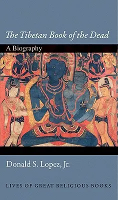 Tibetská kniha mŕtvych: životopis - The Tibetan Book of the Dead: A Biography