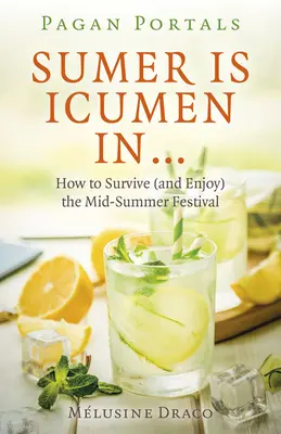 Pohanské portály - Sumer je Icumen in: Ako prežiť (a užiť si) festival uprostred leta - Pagan Portals - Sumer Is Icumen in: How to Survive (and Enjoy) the Mid-Summer Festival