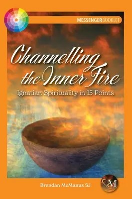 Usmerňovanie vnútorného ohňa: Ignaciánska spiritualita v 15 bodoch - Channelling the Inner Fire: Ignatian Spirituality in 15 Points