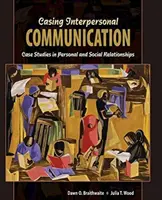 Obal medziľudskej komunikácie: Prípadové štúdie z oblasti osobných a sociálnych vzťahov - Casing Interpersonal Communication: Case Studies in Personal and Social Relationships