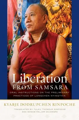 Oslobodenie zo samsáry: Ústne pokyny k prípravným praktikám Longčhen Ňing-tiku - Liberation from Samsara: Oral Instructions on the Preliminary Practices of Longchen Nyingthik