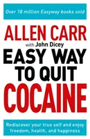 Allen Carr: Jednoduchý spôsob, ako prestať užívať kokaín - znovuobjavte svoje pravé ja a užívajte si slobodu, zdravie a šťastie - Allen Carr: The Easy Way to Quit Cocaine - Rediscover Your True Self and Enjoy Freedom, Health, and Happiness