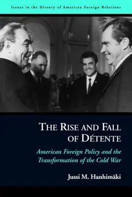 Vzostup a pád Dtente: Americká zahraničná politika a transformácia studenej vojny - The Rise and Fall of Dtente: American Foreign Policy and the Transformation of the Cold War