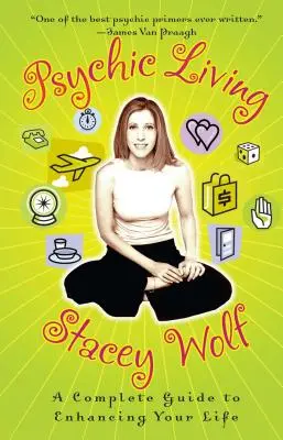 Psychický život: Úplný sprievodca na zlepšenie vášho života - Psychic Living: A Complete Guide to Enhancing Your Life