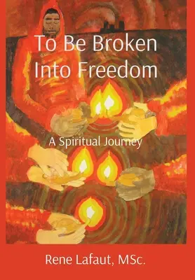 Zlomiť sa do slobody: Duchovná cesta - To Be Broken Into Freedom: A Spiritual Journey