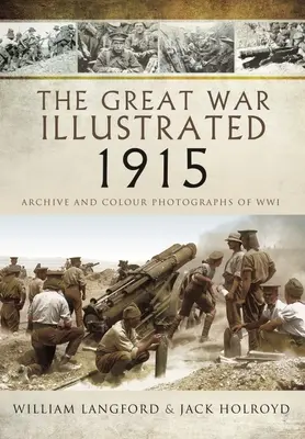 Veľká vojna ilustrovaná 1915: Archívne a farebné fotografie z Wwi - The Great War Illustrated 1915: Archive and Colour Photographs of Wwi