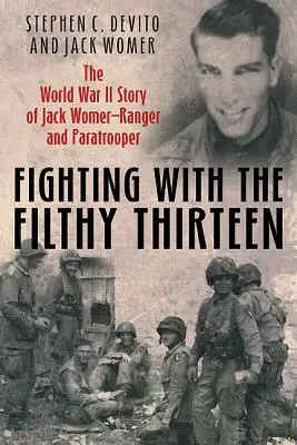 Boj so špinavou trinástkou: Príbeh Jacka Womera, rangera a výsadkára z druhej svetovej vojny - Fighting with the Filthy Thirteen: The World War II Story of Jack Womer, Ranger and Paratrooper