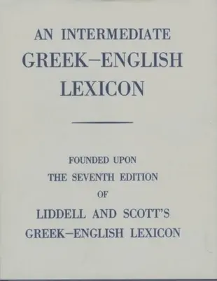 Grécko-anglický lexikón pre stredne pokročilých: Na základe 7. vydania grécko-anglického lexikónu Liddella a Scotta. 1889. - An Intermediate Greek-English Lexicon: Founded Upon the 7th Ed. of Liddell and Scott's Greek-English Lexicon. 1889.