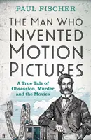 Muž, ktorý vynašiel film - skutočný príbeh o posadnutosti, vražde a filmoch - Man Who Invented Motion Pictures - A True Tale of Obsession, Murder and the Movies