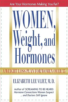 Ženy, váha a hormóny: Plán na zníženie hmotnosti pre ženy po 35. roku života - Women, Weight and Hormones: A Weight-Loss Plan for Women Over 35