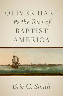 Oliver Hart a vzostup baptistickej Ameriky - Oliver Hart and the Rise of Baptist America