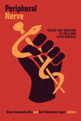 Periférne nervy: Zdravie a medicína v Latinskej Amerike počas studenej vojny - Peripheral Nerve: Health and Medicine in Cold War Latin America