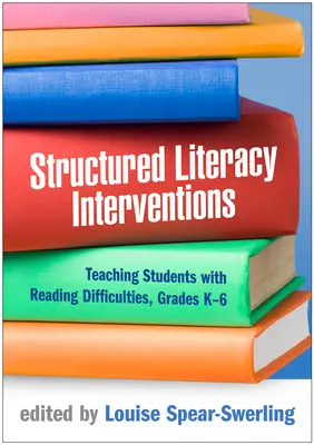 Štruktúrované intervencie v oblasti gramotnosti: Vyučovanie žiakov s ťažkosťami v čítaní, ročníky K-6 - Structured Literacy Interventions: Teaching Students with Reading Difficulties, Grades K-6