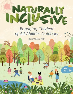 Prirodzená inklúzia: Zapojenie detí so všetkými schopnosťami do pobytu vonku - Naturally Inclusive: Engaging Children of All Abilities Outdoors