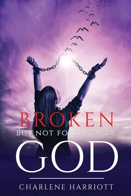 Zlomený, ale Bohom neopustený - Broken But Not Forsaken By God