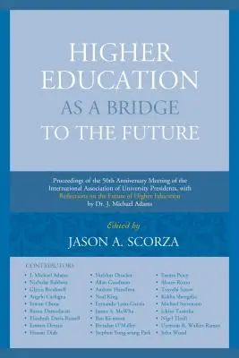Vysokoškolské vzdelávanie ako most do budúcnosti: Zborník príspevkov z jubilejného 50. zasadnutia Medzinárodnej asociácie rektorov univerzít, v. - Higher Education as a Bridge to the Future: Proceedings of the 50th Anniversary Meeting of the International Association of University Presidents, wit