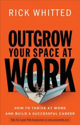 Prerastajte svoj priestor v práci: Ako prosperovať v práci a budovať úspešnú kariéru - Outgrow Your Space at Work: How to Thrive at Work and Build a Successful Career