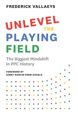 Unlevel the Playing Field: Najväčšia zmena myslenia v histórii PPC - Unlevel the Playing Field: The Biggest Mindshift in PPC History