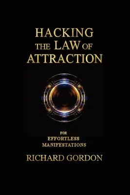 Nabúranie zákona príťažlivosti: Pre prejavy bez námahy - Hacking the Law of Attraction: For Effortless Manifestations