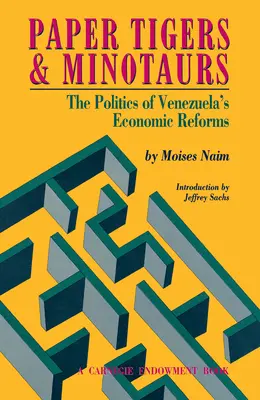 Papierové tigre a minotaurovia: Politika venezuelských hospodárskych reforiem - Paper Tigers and Minotaurs: The Politics of Venezuela's Economic Reforms