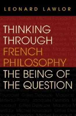 Thinking Through French Philosophy: Bytie otázky - Thinking Through French Philosophy: The Being of the Question