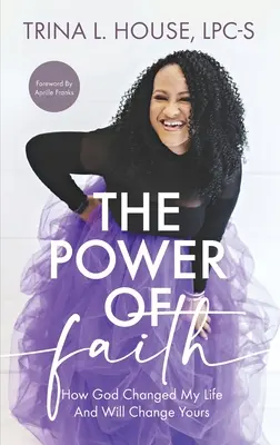 Sila viery: Ako Boh zmenil môj život a zmení aj ten váš - The Power of Faith: How God Changed My Life And Will Change Yours