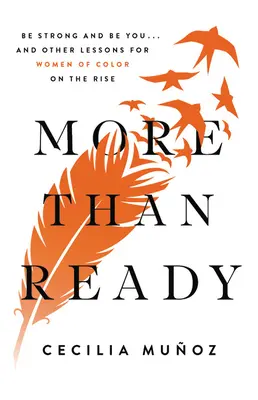 Viac ako pripravený: Buďte silní a buďte sami sebou . . a ďalšie lekcie pre farebné ženy na vzostupe - More Than Ready: Be Strong and Be You . . . and Other Lessons for Women of Color on the Rise
