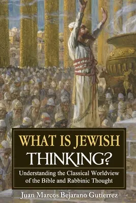 Čo je židovské myslenie? Pochopenie klasického svetonázoru Biblie a rabínskeho myslenia - What is Jewish Thinking?: Understanding the Classical Worldview of the Bible and Rabbinic Thought