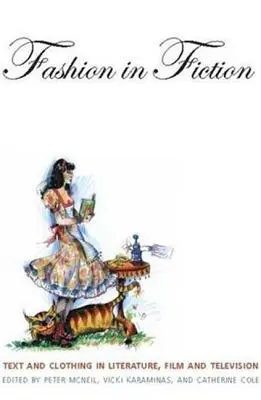 Móda v beletrii: Text a odev v literatúre, filme a televízii - Fashion in Fiction: Text and Clothing in Literature, Film and Television