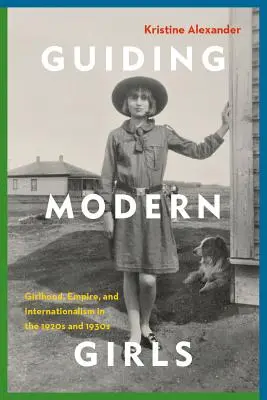 Vedenie moderných dievčat: Dievča, impérium a internacionalizmus v 20. a 30. rokoch 20. storočia - Guiding Modern Girls: Girlhood, Empire, and Internationalism in the 1920s and 1930s
