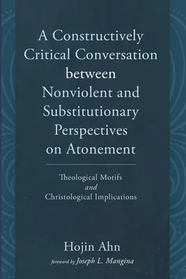 Konštruktívne kritický rozhovor medzi nenásilným a substitučným pohľadom na zmierenie - A Constructively Critical Conversation between Nonviolent and Substitutionary Perspectives on Atonement