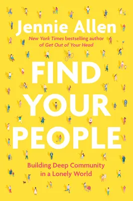 Nájdi svojich ľudí: Budovanie hlbokého spoločenstva v osamelom svete - Find Your People: Building Deep Community in a Lonely World