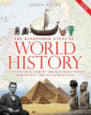 The Kingfisher Atlas of World History: Obrázkový sprievodca ľuďmi a udalosťami vo svete od roku 10000 do súčasnosti - The Kingfisher Atlas of World History: A Pictoral Guide to the World's People and Events, 10000bce-Present