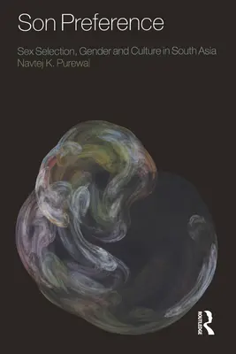 Preferencie syna - Výber pohlavia, rod a kultúra v južnej Ázii - Son Preference - Sex Selection, Gender and Culture in South Asia