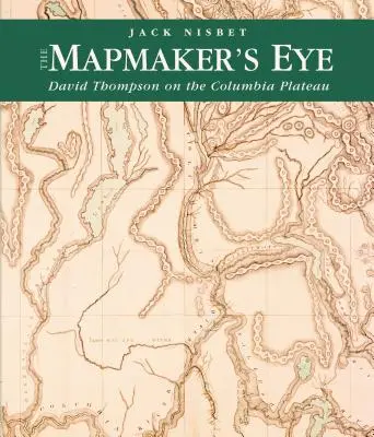 Oko kartografa: David Thompson na náhornej plošine Columbia - The Mapmaker's Eye: David Thompson on the Columbia Plateau