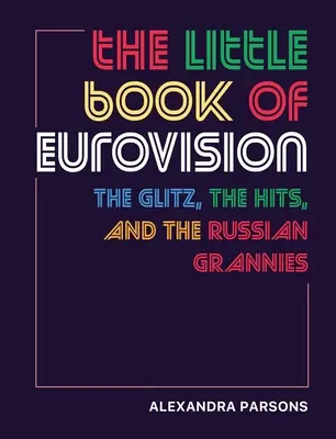 Malá kniha o Eurovízii: Ruské babky a lesk, šlágre a ruské babky - The Little Book of Eurovision: The Glitz, the Hits, and the Russian Grannies