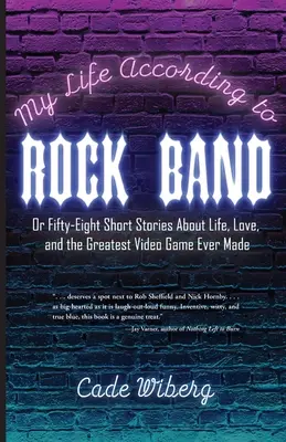 Môj život podľa rockovej kapely: Alebo päťdesiatosem krátkych príbehov o živote, láske a najlepšej videohre, aká kedy bola vytvorená - My Life According to Rock Band: Or Fifty-Eight Short Stories About Life, Love, and the Greatest Video Game Ever Made
