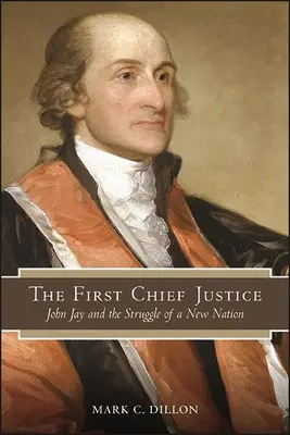 Prvý najvyšší sudca: John Jay a boj nového národa - The First Chief Justice: John Jay and the Struggle of a New Nation