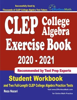 CLEP College Algebra Exercise Book 2020-2021: CLEP College Algebra 2020: cvičebnica pre študentov a dva plnohodnotné cvičné testy CLEP College Algebra - CLEP College Algebra Exercise Book 2020-2021: Student Workbook and Two Full-Length CLEP College Algebra Practice Tests