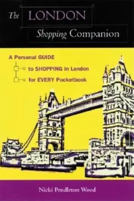 Londýnsky nákupný spoločník: Osobný sprievodca nakupovaním v Londýne pre každú peňaženku - The London Shopping Companion: A Personal Guide to Shopping in London for Every Pocketbook