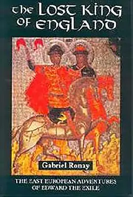 Stratený anglický kráľ: Východoeurópske dobrodružstvá vyhnanca Eduarda - The Lost King of England: The East European Adventures of Edward the Exile